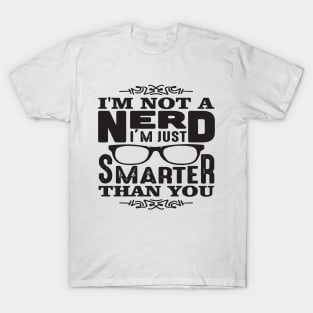 I'm Not A Nerd I'm Smarter Than You T-Shirt